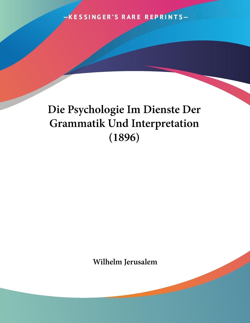 Die Psychologie Im Dienste Der Grammatik Und Interpretation (1896) - Jerusalem, Wilhelm