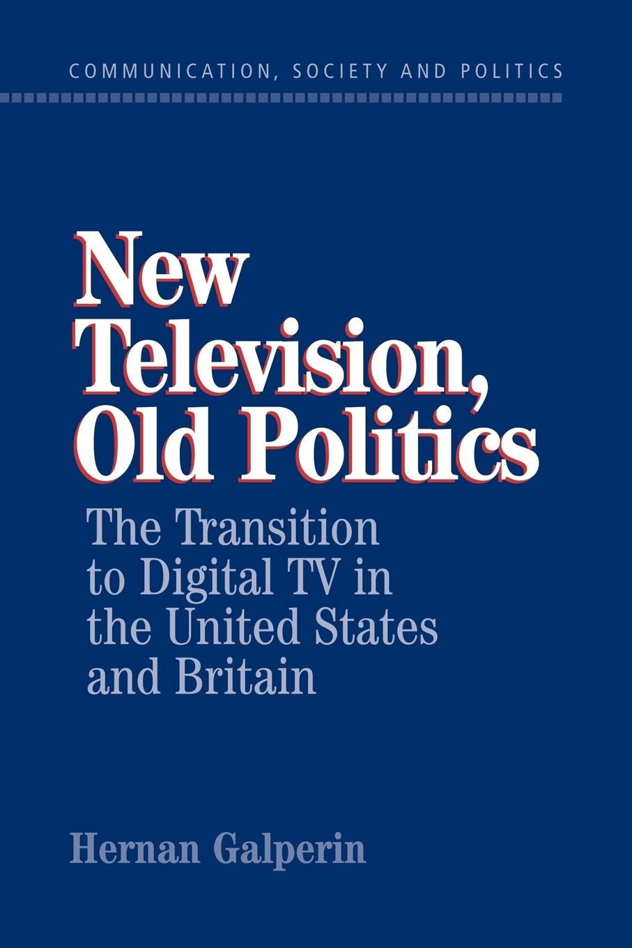 New Television, Old Politics - Galperin, Hernan Hernan, Galperin
