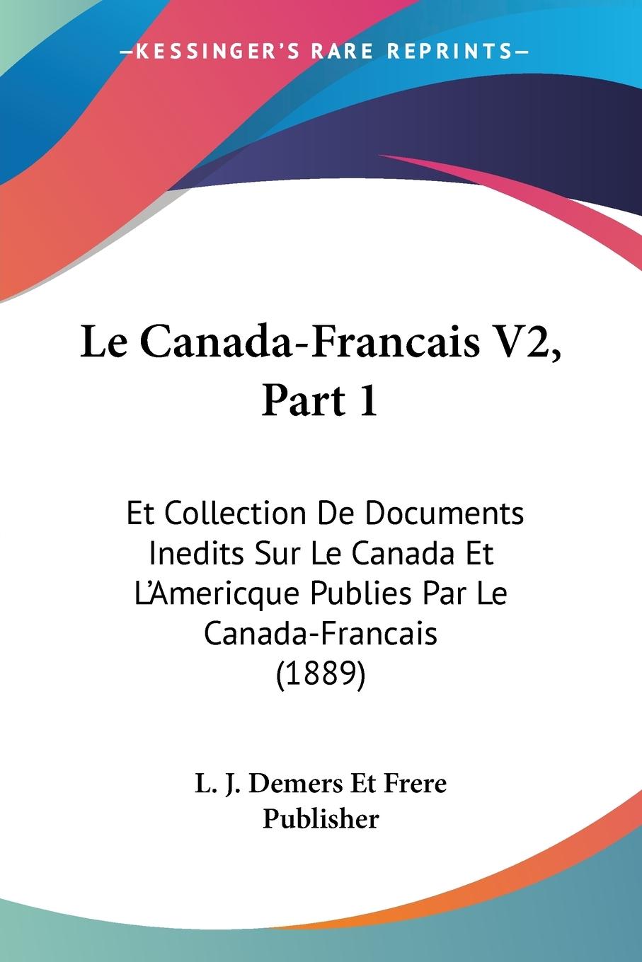 Le Canada-Francais V2, Part 1 - L. J. Demers Et Frere Publisher