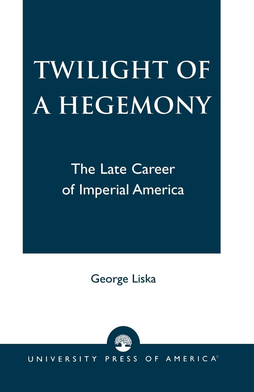 Twilight of a Hegemony - Liska, George