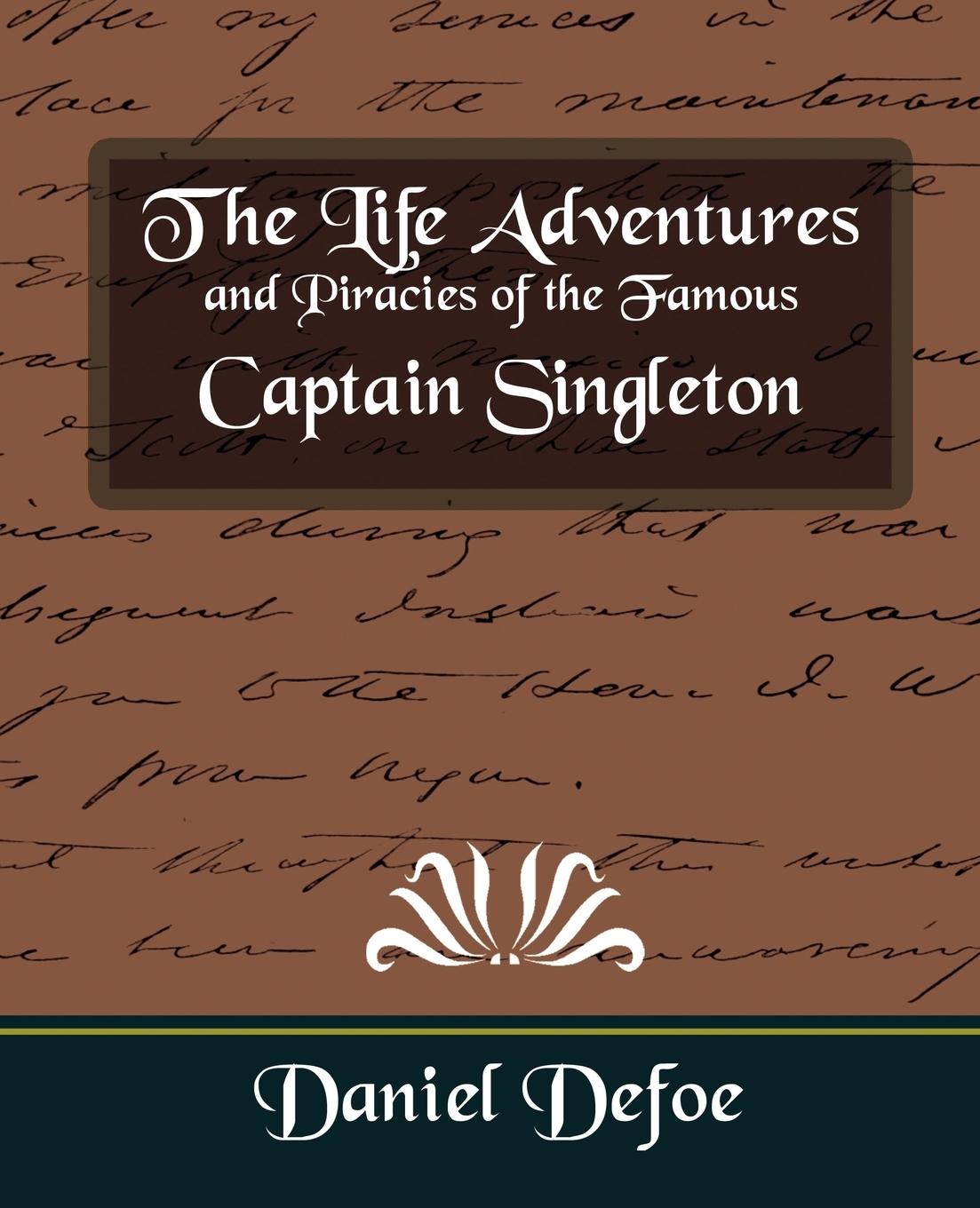 The Life Adventures and Piracies of the Famous Captain Singleton - Daniel Defoe, Defoe Daniel Defoe