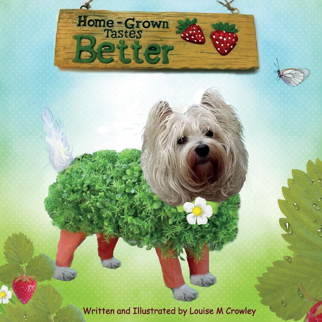 HOME-GROWN TASTES BETTER - Crowley, Louise M