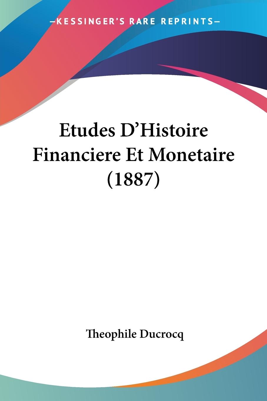 Etudes D Histoire Financiere Et Monetaire (1887) - Ducrocq, Theophile