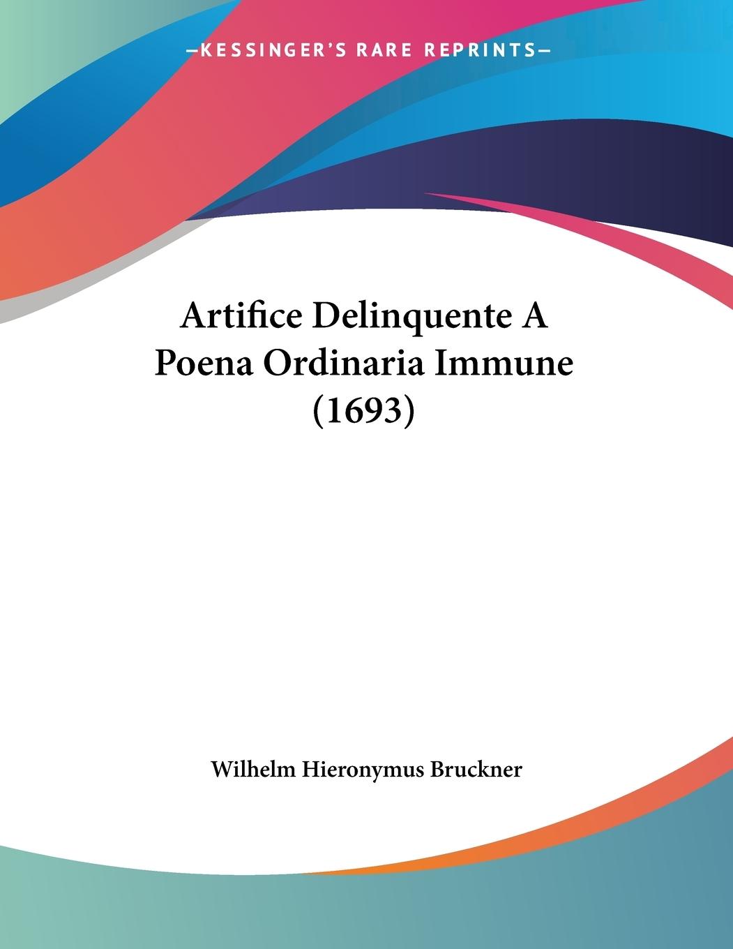 Artifice Delinquente A Poena Ordinaria Immune (1693) - Bruckner, Wilhelm Hieronymus