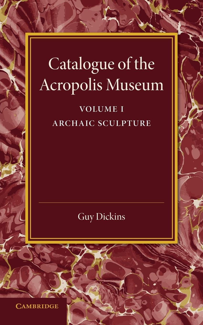 Catalogue of the Acropolis Museum - Dickins, Guy