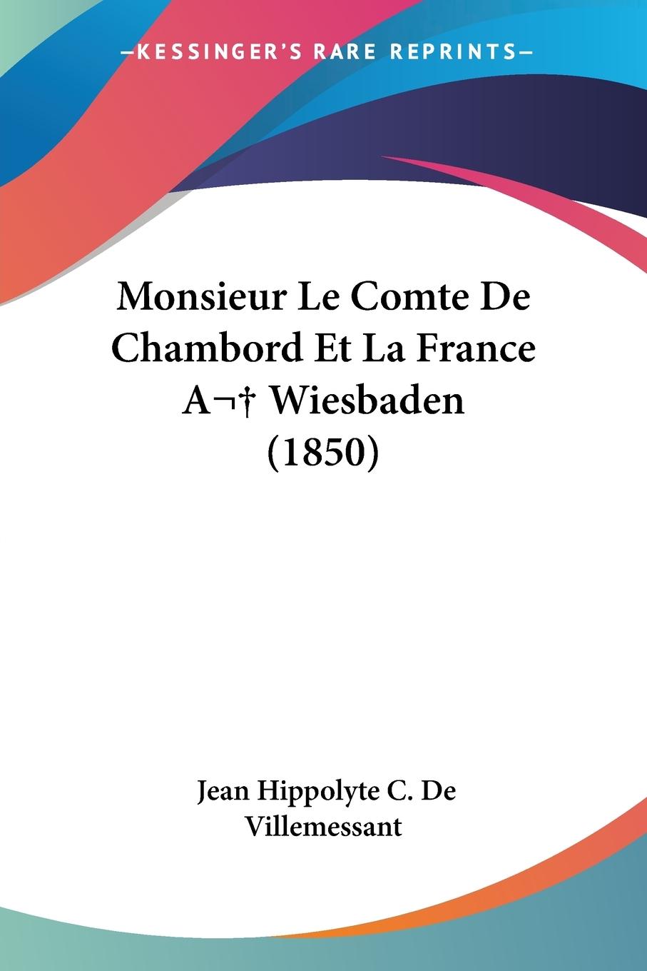 Monsieur Le Comte De Chambord Et La France A Wiesbaden (1850) - De Villemessant, Jean Hippolyte C.