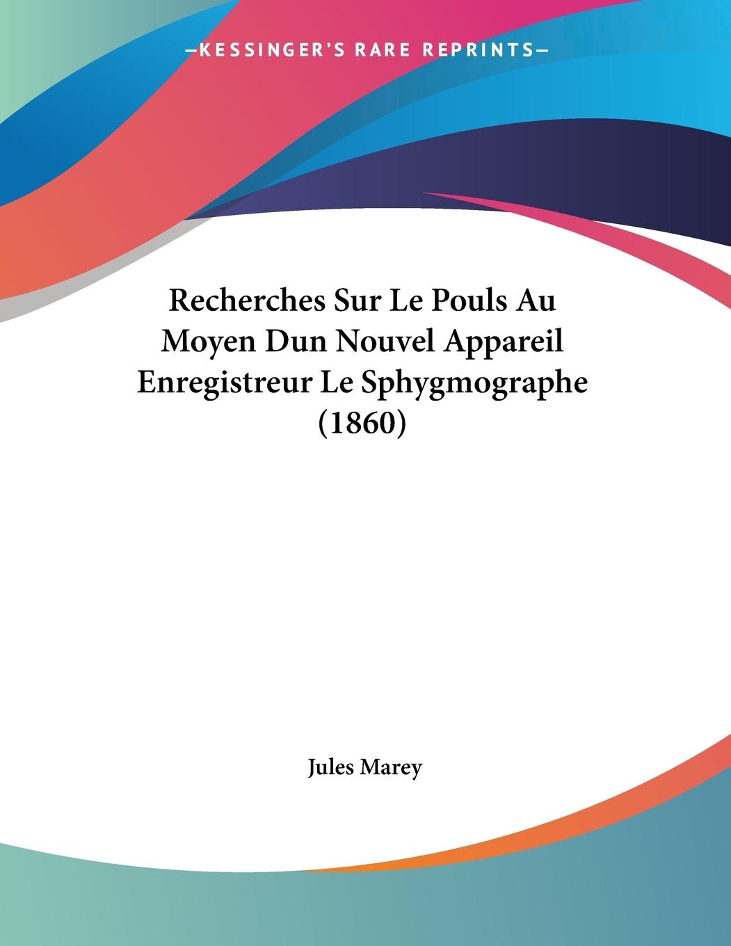 Recherches Sur Le Pouls Au Moyen Dun Nouvel Appareil Enregistreur Le Sphygmographe (1860) - Marey, Jules