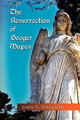 The Resurrection of Booger Mapes - Ferguson, John D.