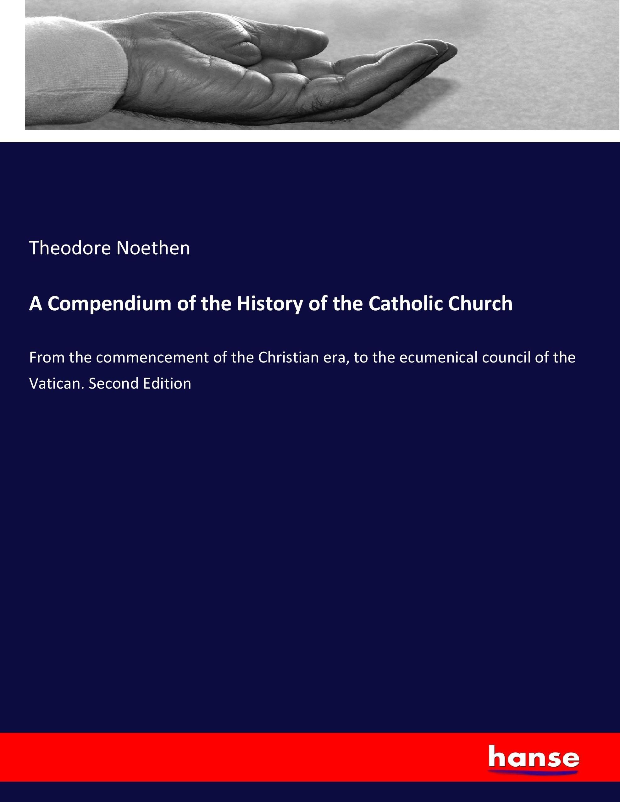 A Compendium of the History of the Catholic Church - Noethen, Theodore
