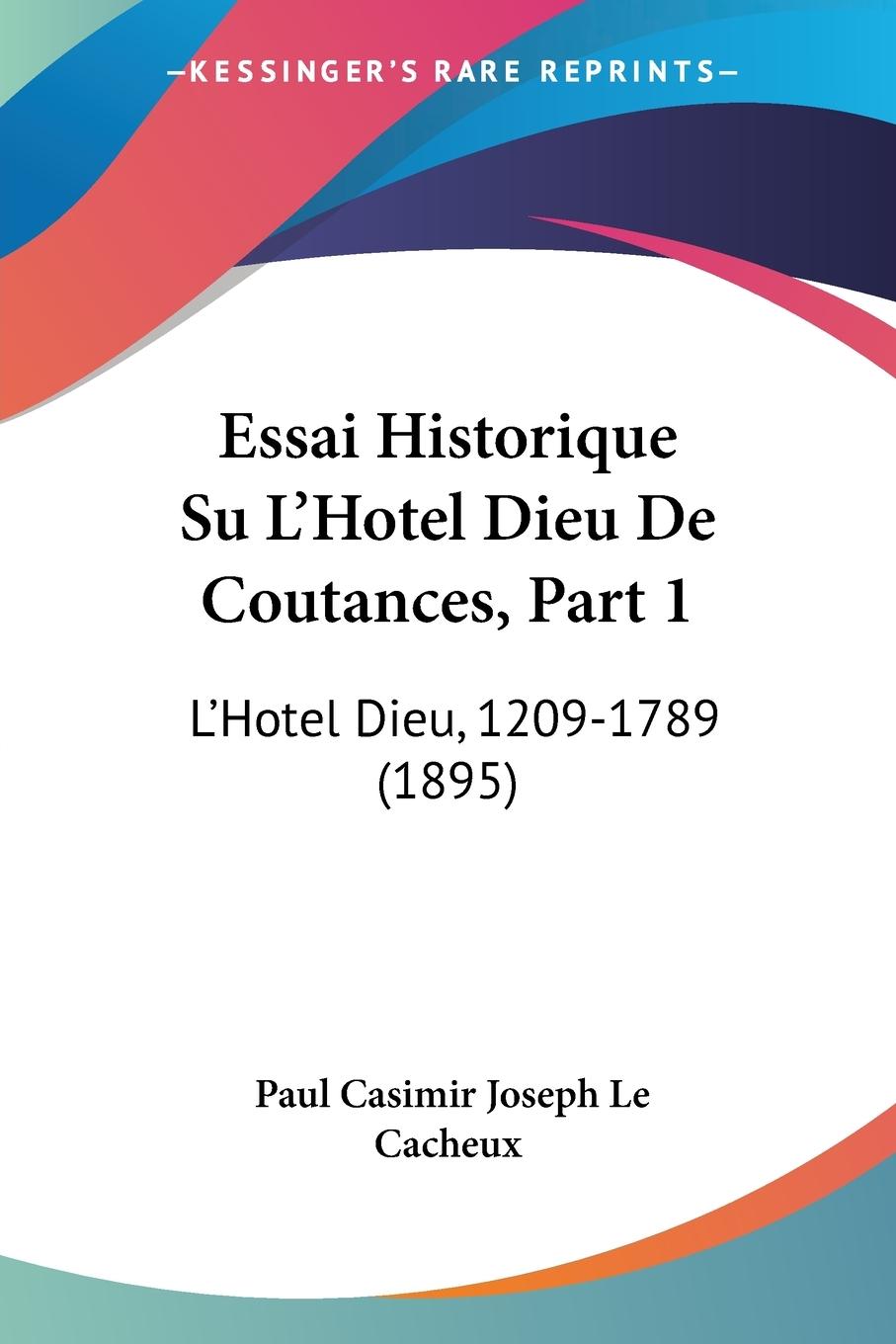 Essai Historique Su L Hotel Dieu De Coutances, Part 1 - Le Cacheux, Paul Casimir Joseph