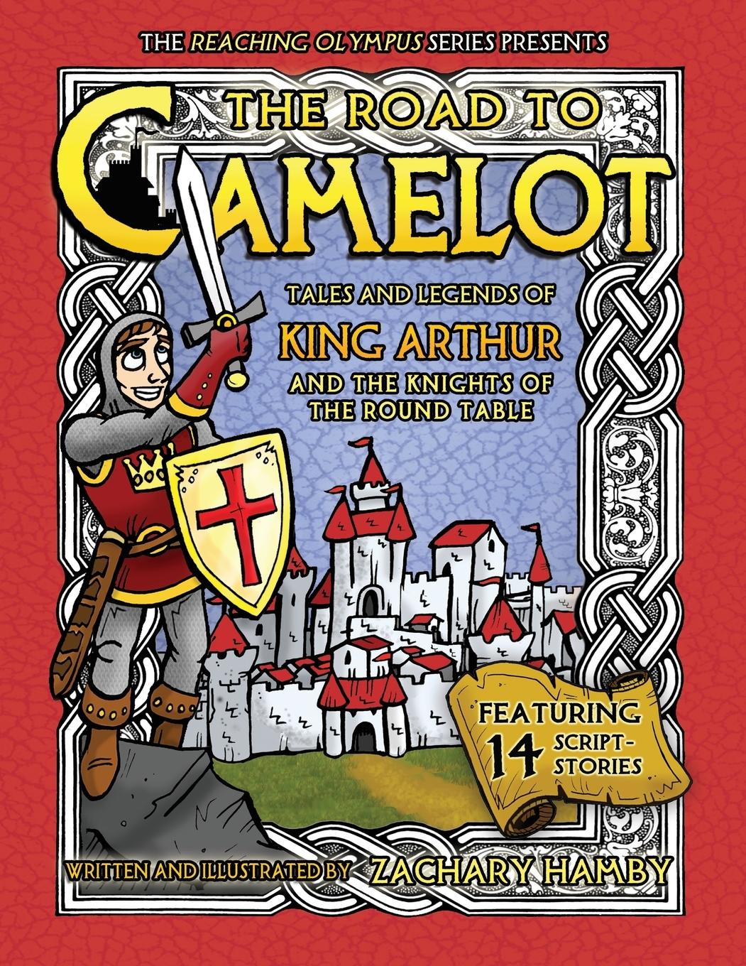 The Road to Camelot: Tales and Legends of King Arthur and the Knights of the Round Table - Hamby, Zachary