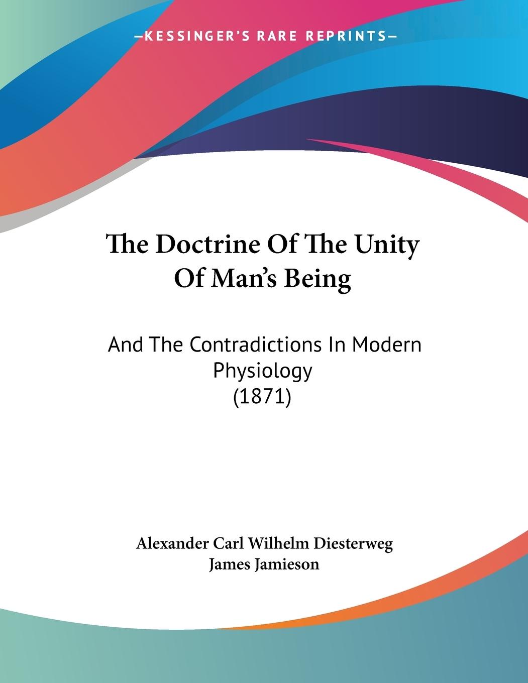 The Doctrine Of The Unity Of Man s Being - Diesterweg, Alexander Carl Wilhelm