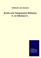 Briefe und Telegramme Wilhelms II. an Nikolaus II. - Gerlach, Hellmut von