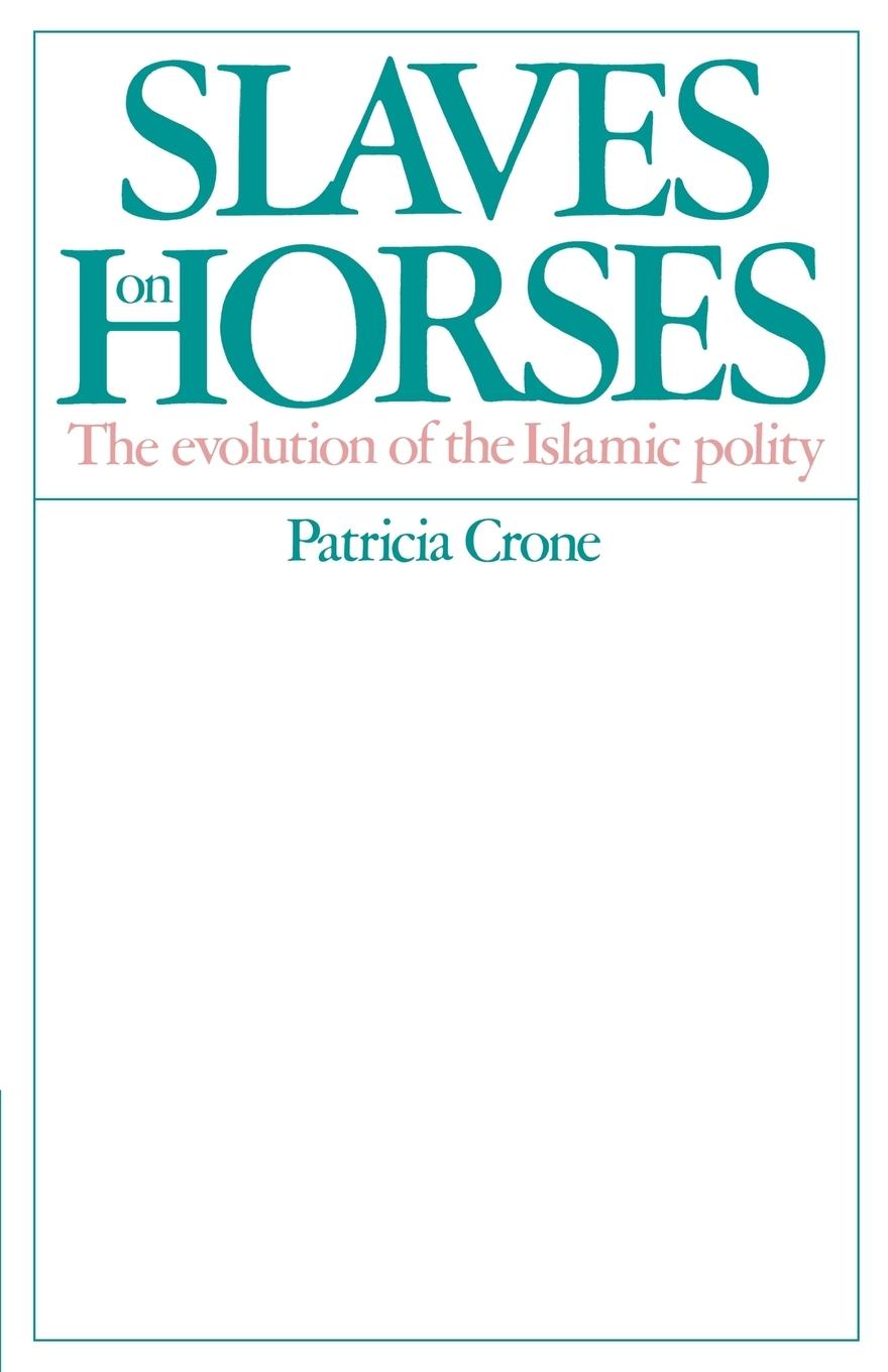 Slaves on Horses - Crone, Patricia Patricia, Crone