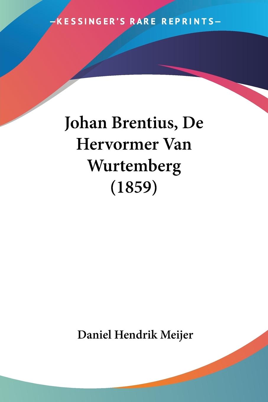 Johan Brentius, De Hervormer Van Wurtemberg (1859) - Meijer, Daniel Hendrik