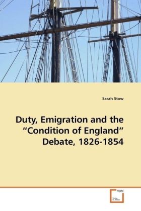 Duty, Emigration and the  Condition of England  Debate, 1826-1854 - Stow, Sarah