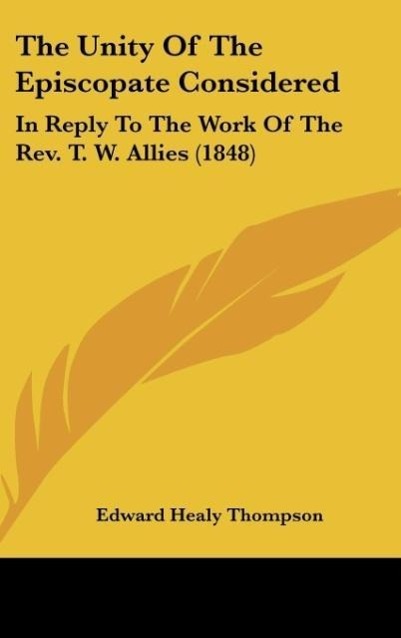 The Unity Of The Episcopate Considered - Thompson, Edward Healy