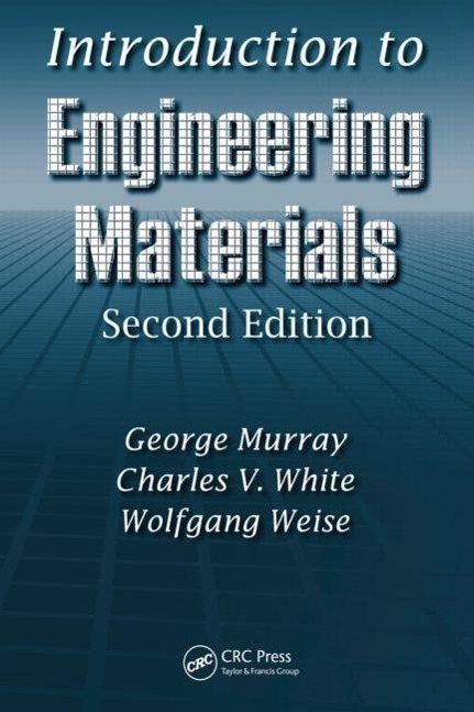 Murray, G: Introduction to Engineering Materials - Murray, George Weise, Wolfgang White, Charles V.