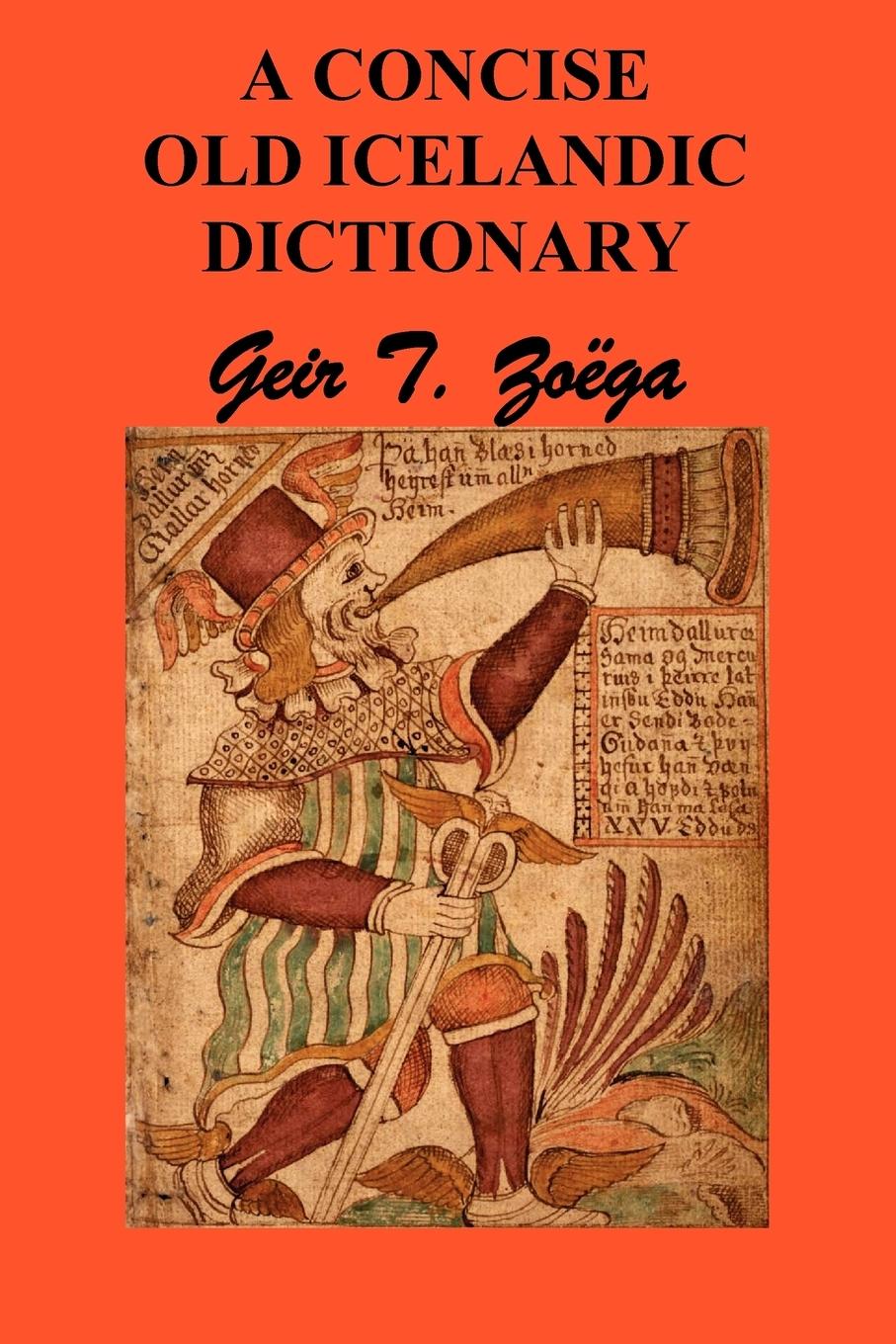A Concise Dictionary of Old Icelandic - Zoga, Geir T. Zoega, Geir T.