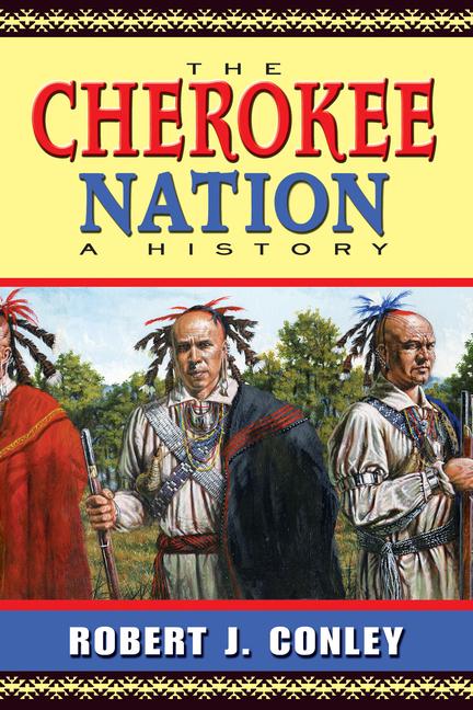 The Cherokee Nation: A History - Conley, Robert J.