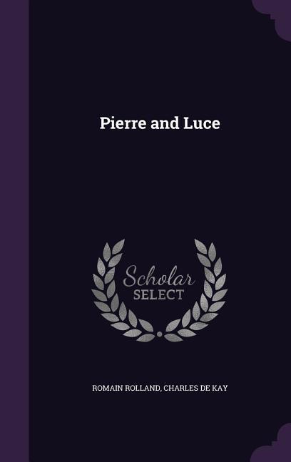 Pierre and Luce - Rolland, Romain de Kay, Charles