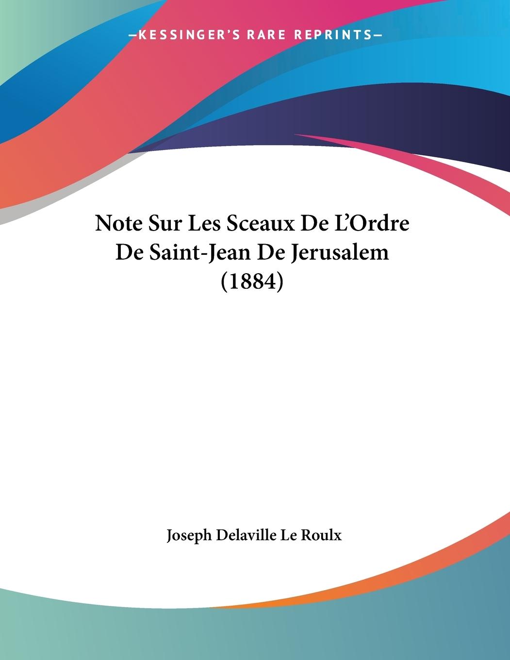Note Sur Les Sceaux De L Ordre De Saint-Jean De Jerusalem (1884) - Le Roulx, Joseph Delaville