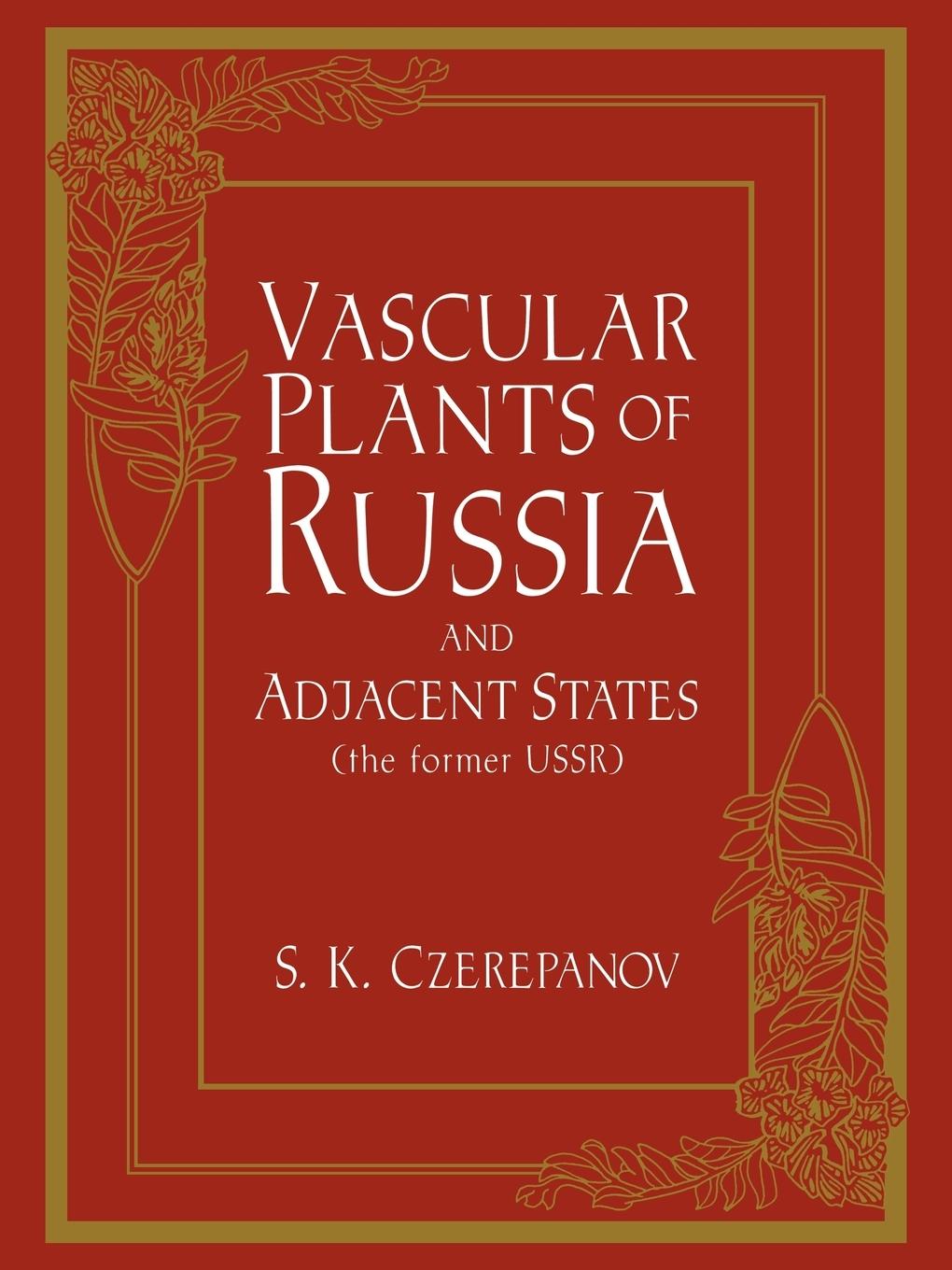 Vascular Plants of Russia and Adjacent States (the Former USSR) - Czerepanov, S. K.