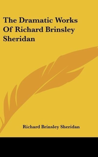 The Dramatic Works Of Richard Brinsley Sheridan - Sheridan, Richard Brinsley