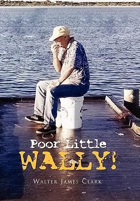 Poor Little Wally! - Clark, Walter James