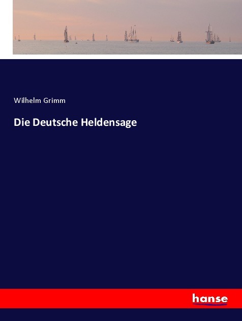 Die Deutsche Heldensage - Grimm, Wilhelm