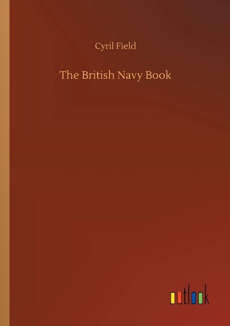 The British Navy Book - Field, Cyril
