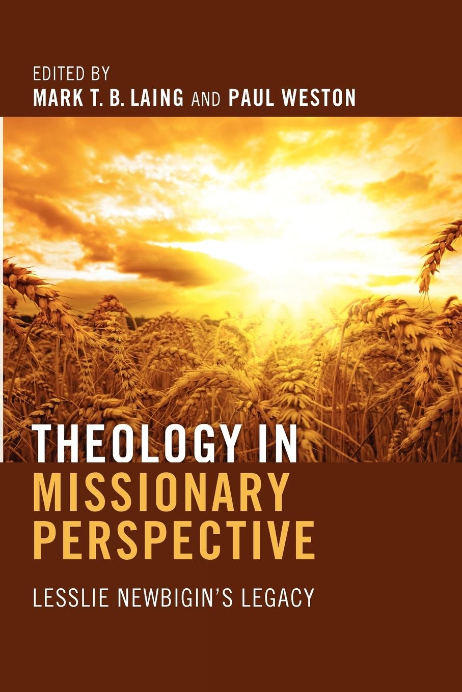 Theology in Missionary Perspective - Mark T. B. Laing Paul Weston