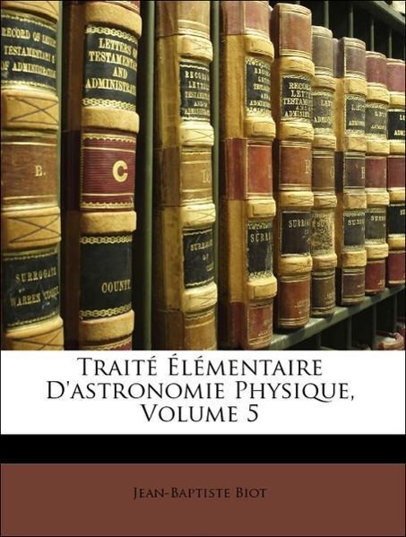 Traité Élémentaire D astronomie Physique, Volume 5 - Biot, Jean-Baptiste