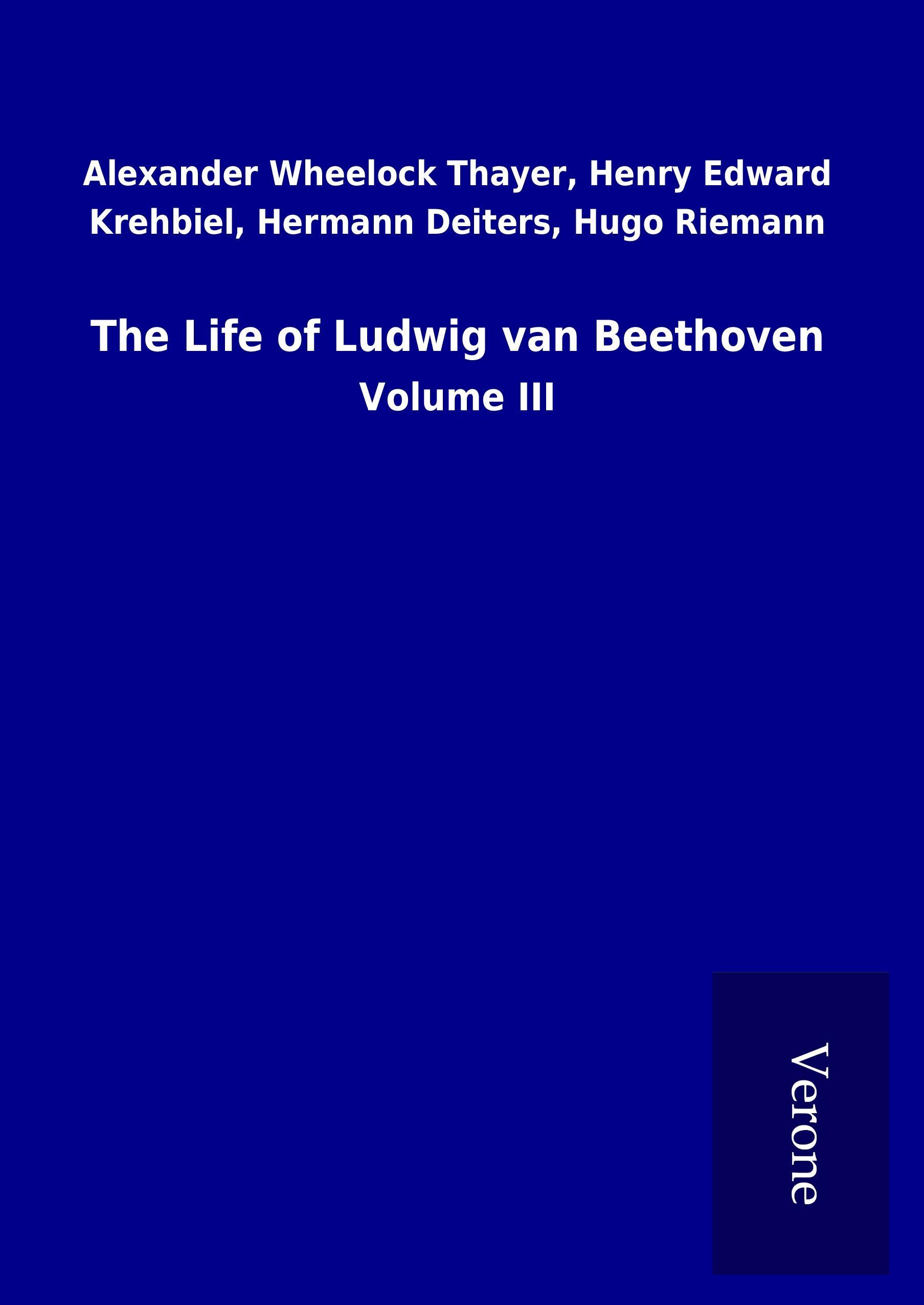 The Life of Ludwig van Beethoven - Thayer, Alexander Wheelock Krehbiel