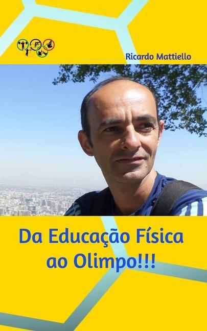 Da Educação Física ao Olímpo - Mattiello, Ricardo