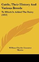 Cattle, Their History And Various Breeds - Martin, William Charles Linnaeus
