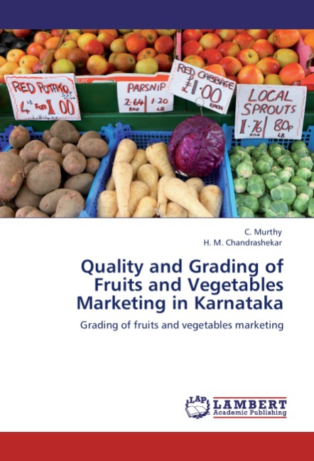 Quality and Grading of Fruits and Vegetables Marketing in Karnataka - Murthy, C. Chandrashekar, H. M.
