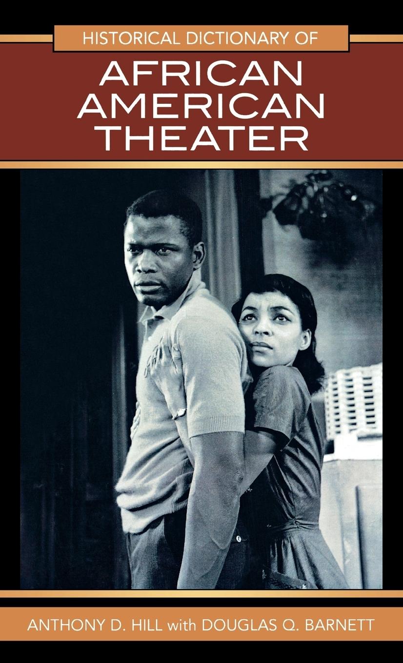 Historical Dictionary of African American Theater - Hill, Anthony D. Barnett, Douglas Q.