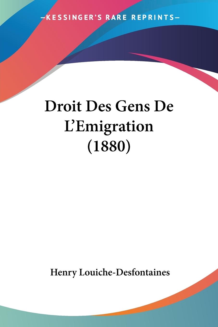 Droit Des Gens De L Emigration (1880) - Louiche-Desfontaines, Henry