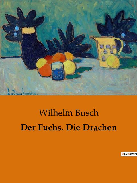Der Fuchs. Die Drachen - Busch, Wilhelm