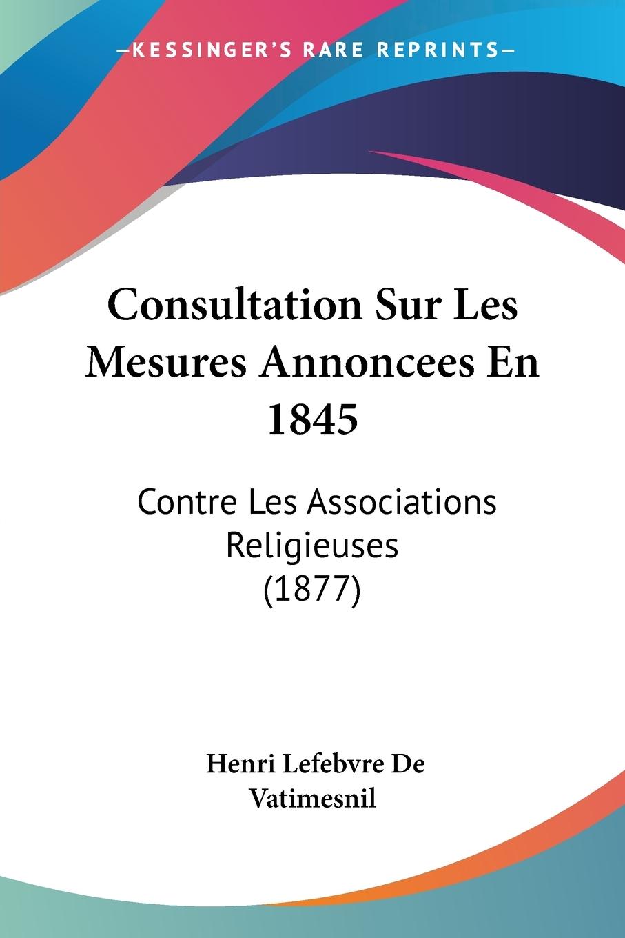 Consultation Sur Les Mesures Annoncees En 1845 - De Vatimesnil, Henri Lefebvre