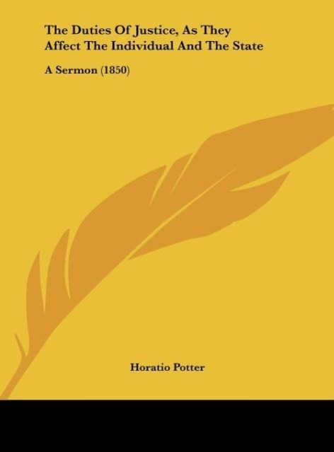 The Duties Of Justice, As They Affect The Individual And The State - Potter, Horatio