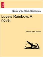 Jephson, P: Love s Rainbow. A novel. VOL. III. - Jephson, Philippa Prittie