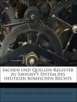 Sachen und Quellen-Register zu Savigny s System des heutigen roemischen Rechts - Heuser, Otto Ludwig Savigny, Friedrich Karl von