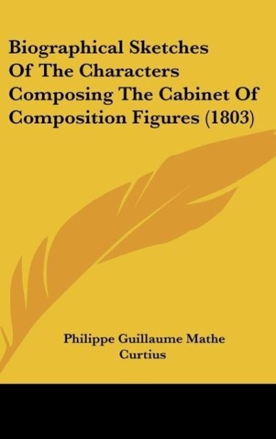 Biographical Sketches Of The Characters Composing The Cabinet Of Composition Figures (1803) - Curtius, Philippe Guillaume Mathe