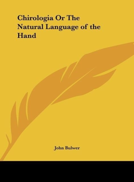 Chirologia Or The Natural Language of the Hand - Bulwer, John