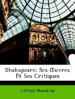 Shakspeare; Ses OEuvres Et Ses Critiques - Mézières, Alfred