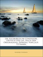 Die Augsburgische Confession, Deutsch Und Lat., Nach Den Originalausg. Herausg. Von J.a.H. Tittmann - Confession, Augsburg