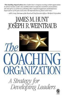 The Coaching Organization: A Strategy for Developing Leaders - Hunt, James M. Weintraub, Joseph R.