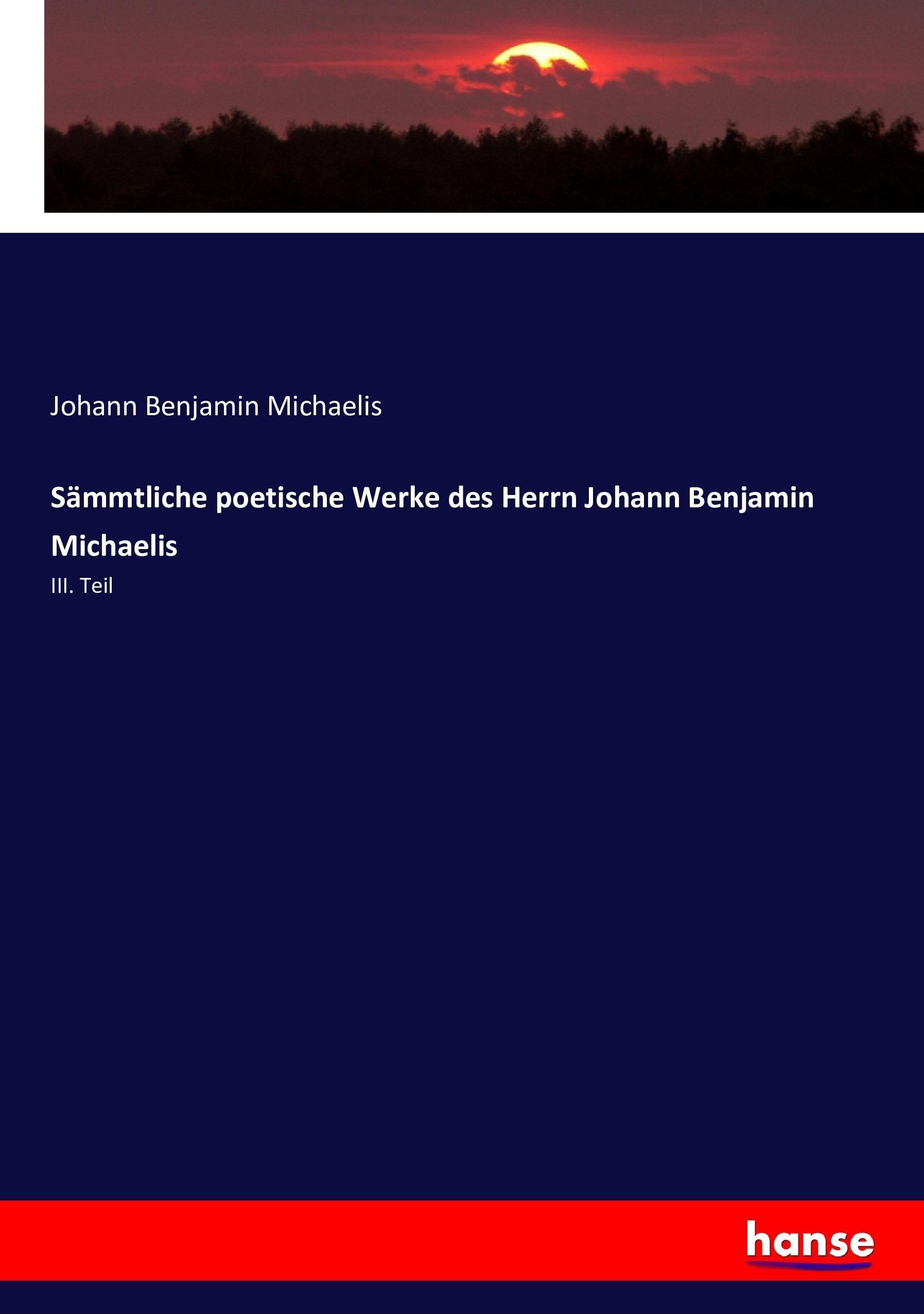 Saemmtliche poetische Werke des Herrn Johann Benjamin Michaelis - Michaelis, Johann Benjamin